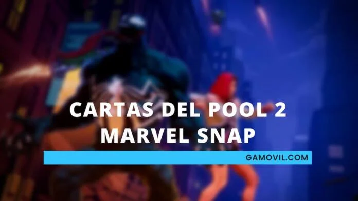 Cartas del Pool 2 Marvel Snap