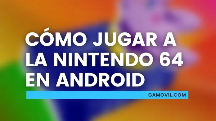 Cómo jugar a la Nintendo 64 en Android
