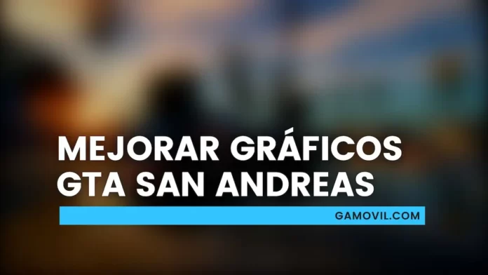 Descubre cómo mejorar los gráficos de GTA San Andreas