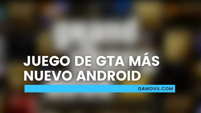 Juego de GTA más nuevo Android