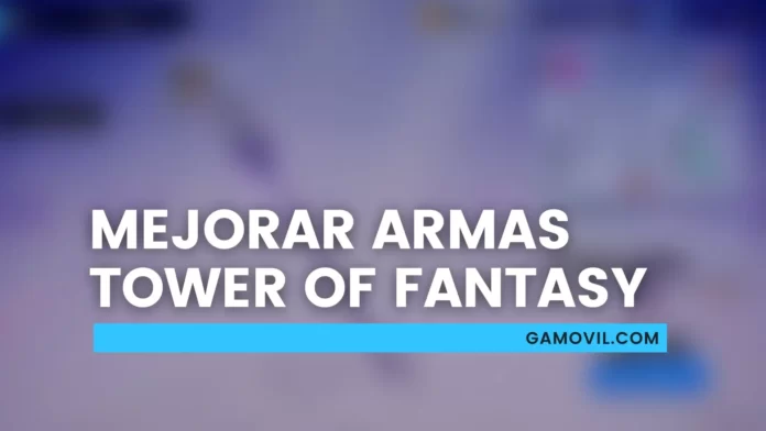 Mejorar las armas en Tower of Fantasy