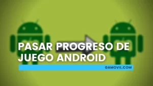 Pasar progreso de un juego Android a otro móvil